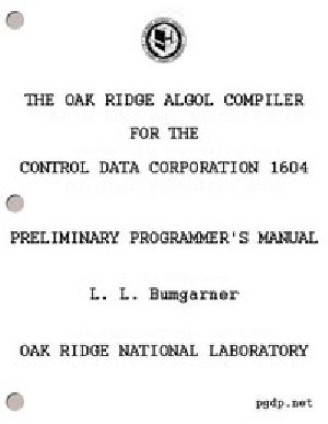 [Gutenberg 50468] • The Oak Ridge ALGOL Compiler for the Control Data Corporation 1604 / Preliminary Programmer's Manual